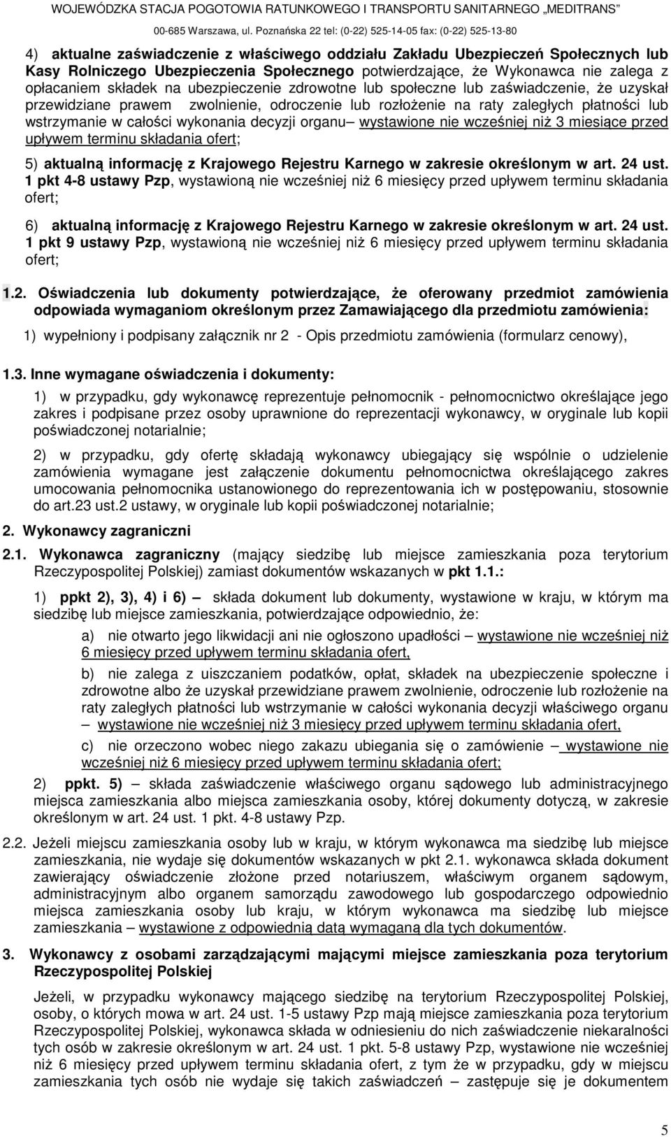 Wyknawca nie zalega z płacaniem składek na ubezpieczenie zdrwtne lub spłeczne lub zaświadczenie, Ŝe uzyskał przewidziane prawem zwlnienie, drczenie lub rzłŝenie na raty zaległych płatnści lub
