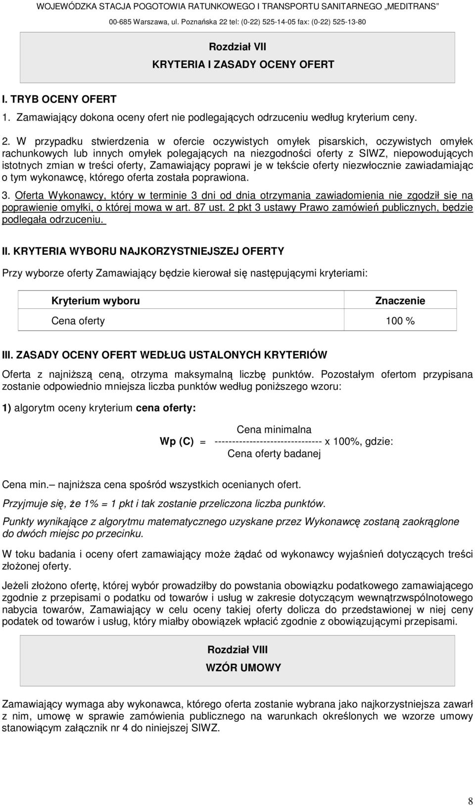 W przypadku stwierdzenia w fercie czywistych myłek pisarskich, czywistych myłek rachunkwych lub innych myłek plegających na niezgdnści ferty z SIWZ, niepwdujących isttnych zmian w treści ferty,