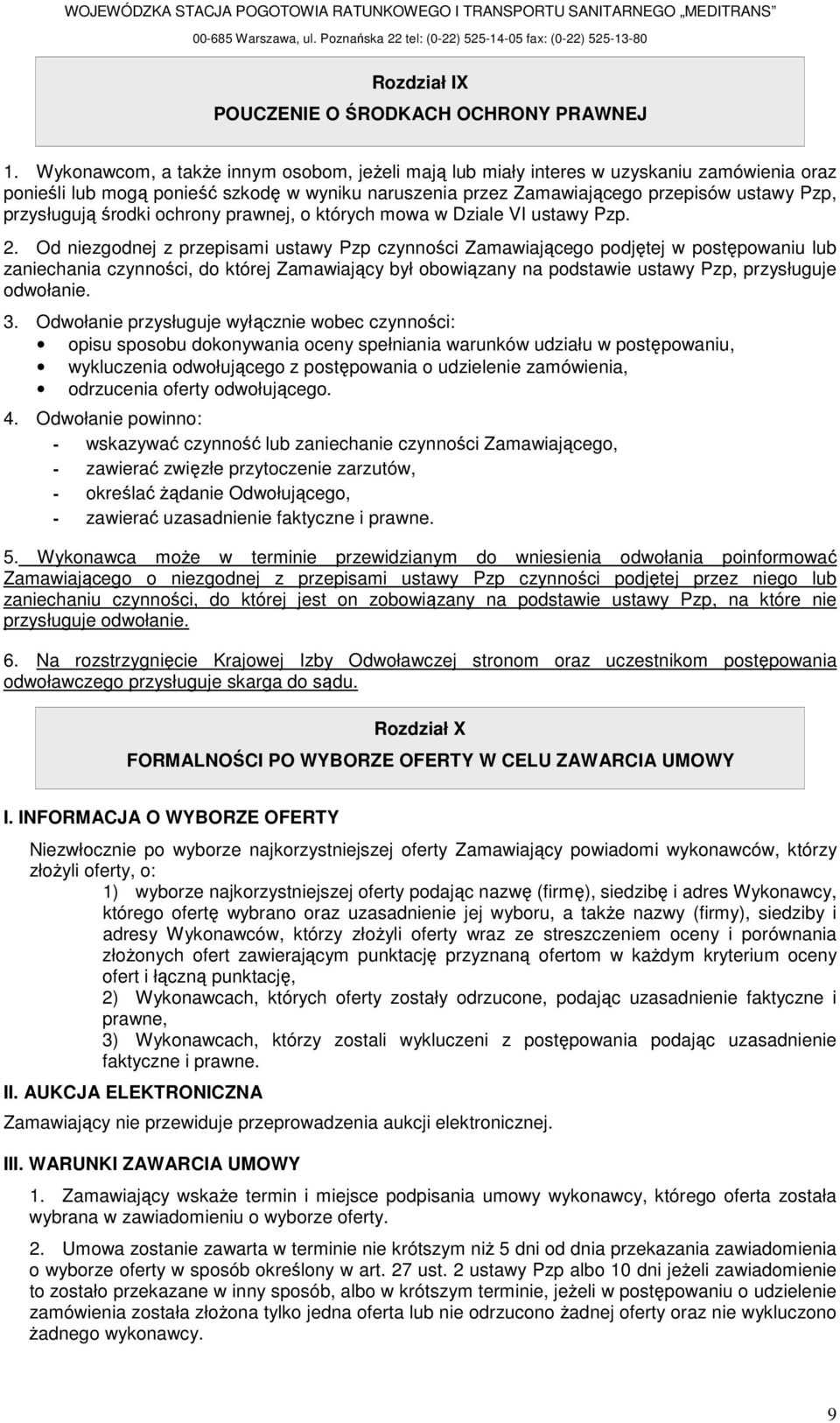 Wyknawcm, a takŝe innym sbm, jeŝeli mają lub miały interes w uzyskaniu zamówienia raz pnieśli lub mgą pnieść szkdę w wyniku naruszenia przez Zamawiająceg przepisów ustawy Pzp, przysługują śrdki chrny