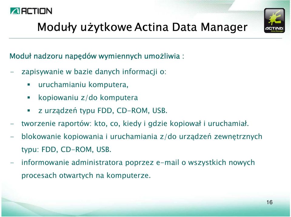 - tworzenie raportów: kto, co, kiedy i gdzie kopiował i uruchamiał.