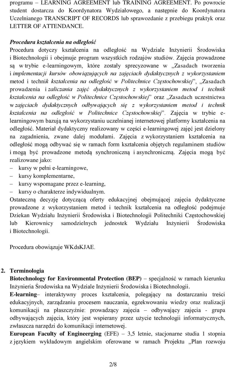 Procedura kształcenia na odległość Procedura dotyczy kształcenia na odległość na Wydziale Inżynierii Środowiska i Biotechnologii i obejmuje program wszystkich rodzajów studiów.