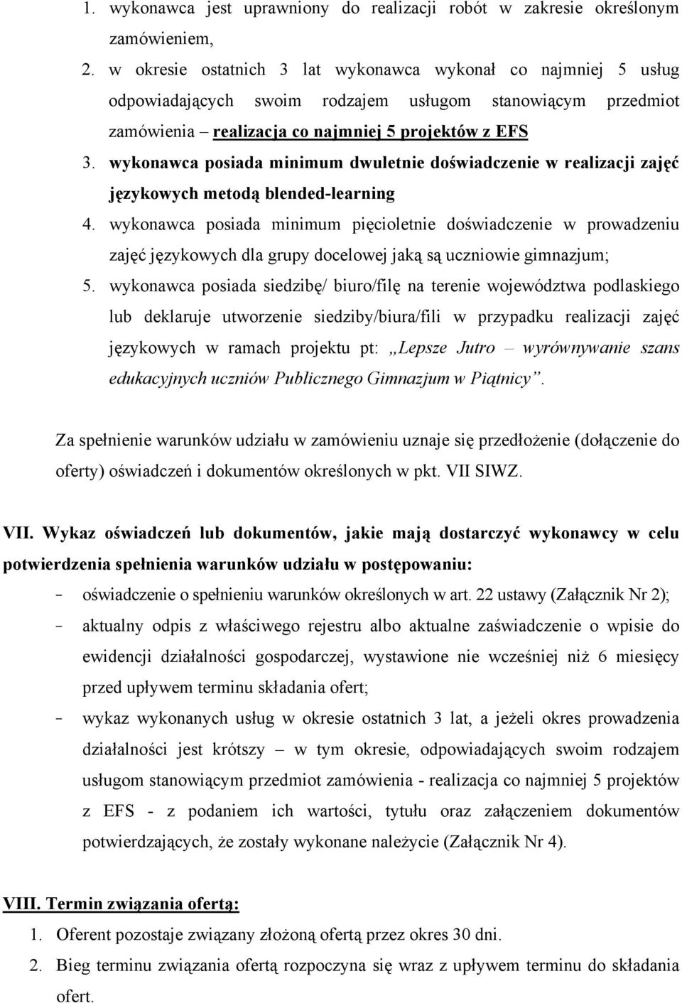 wykonawca posiada minimum dwuletnie doświadczenie w realizacji zajęć językowych metodą blended-learning 4.