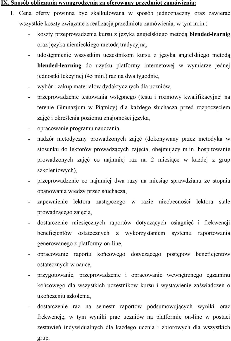 a być skalkulowana w sposób jednoznaczny oraz zawierać wszystkie koszty związane z realizacją przedmiotu zamówienia, w tym m.in.