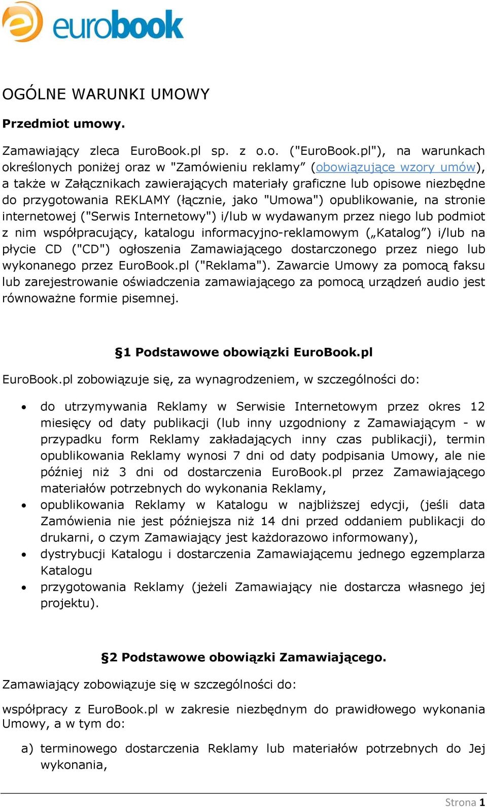 (łącznie, jako "Umowa") opublikowanie, na stronie internetowej ("Serwis Internetowy") i/lub w wydawanym przez niego lub podmiot z nim współpracujący, katalogu informacyjno-reklamowym ( Katalog )