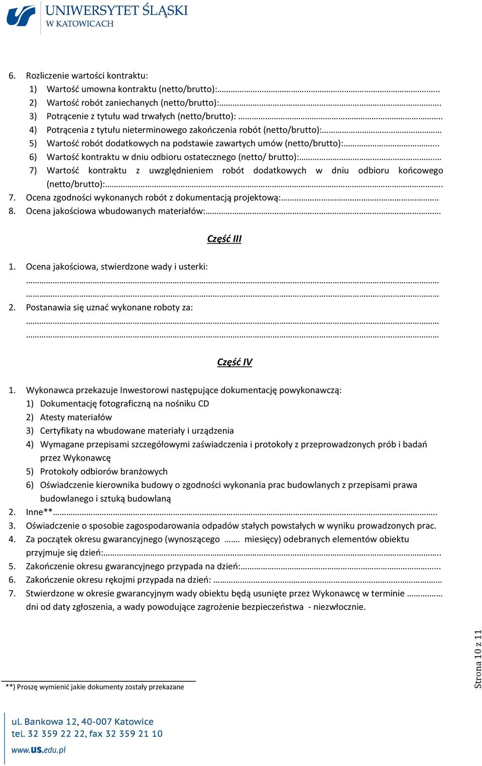 .. 6) Wartość kontraktu w dniu odbioru ostatecznego (netto/ brutto):. 7) Wartość kontraktu z uwzględnieniem robót dodatkowych w dniu odbioru końcowego (netto/brutto):.. 7. Ocena zgodności wykonanych robót z dokumentacją projektową:.