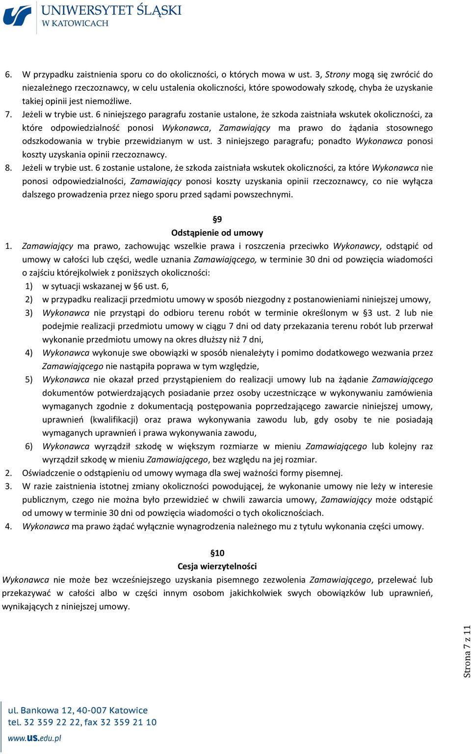 6 niniejszego paragrafu zostanie ustalone, że szkoda zaistniała wskutek okoliczności, za które odpowiedzialność ponosi Wykonawca, Zamawiający ma prawo do żądania stosownego odszkodowania w trybie