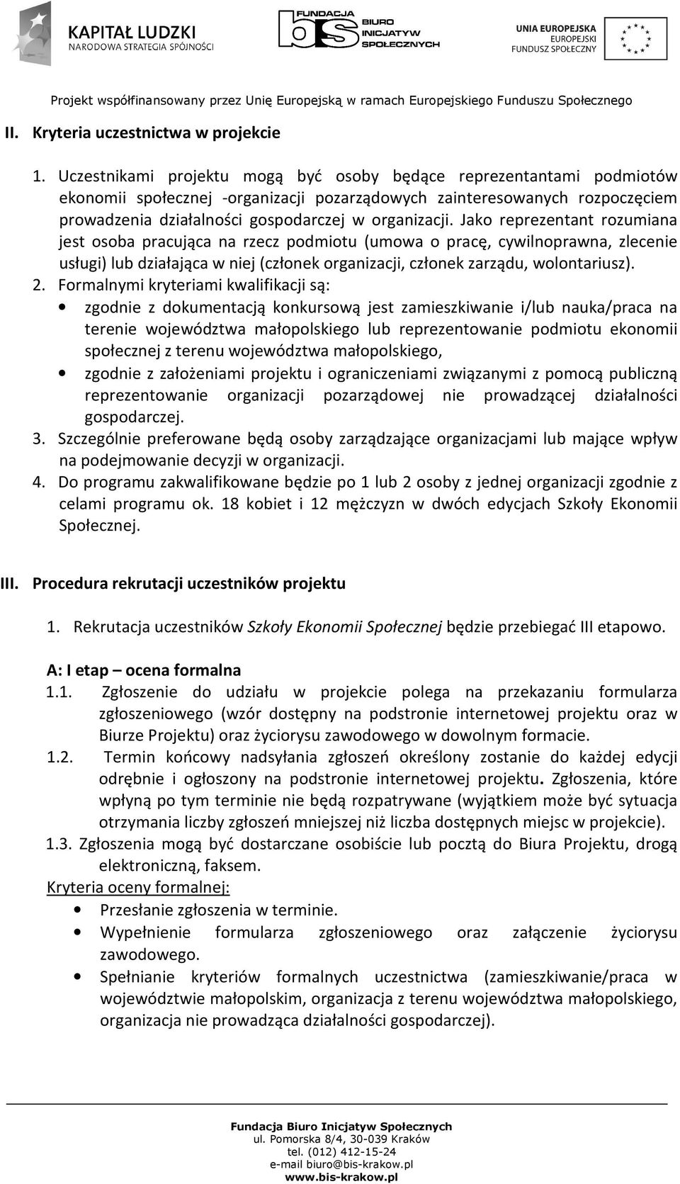 Jako reprezentant rozumiana jest osoba pracująca na rzecz podmiotu (umowa o pracę, cywilnoprawna, zlecenie usługi) lub działająca w niej (członek organizacji, członek zarządu, wolontariusz). 2.