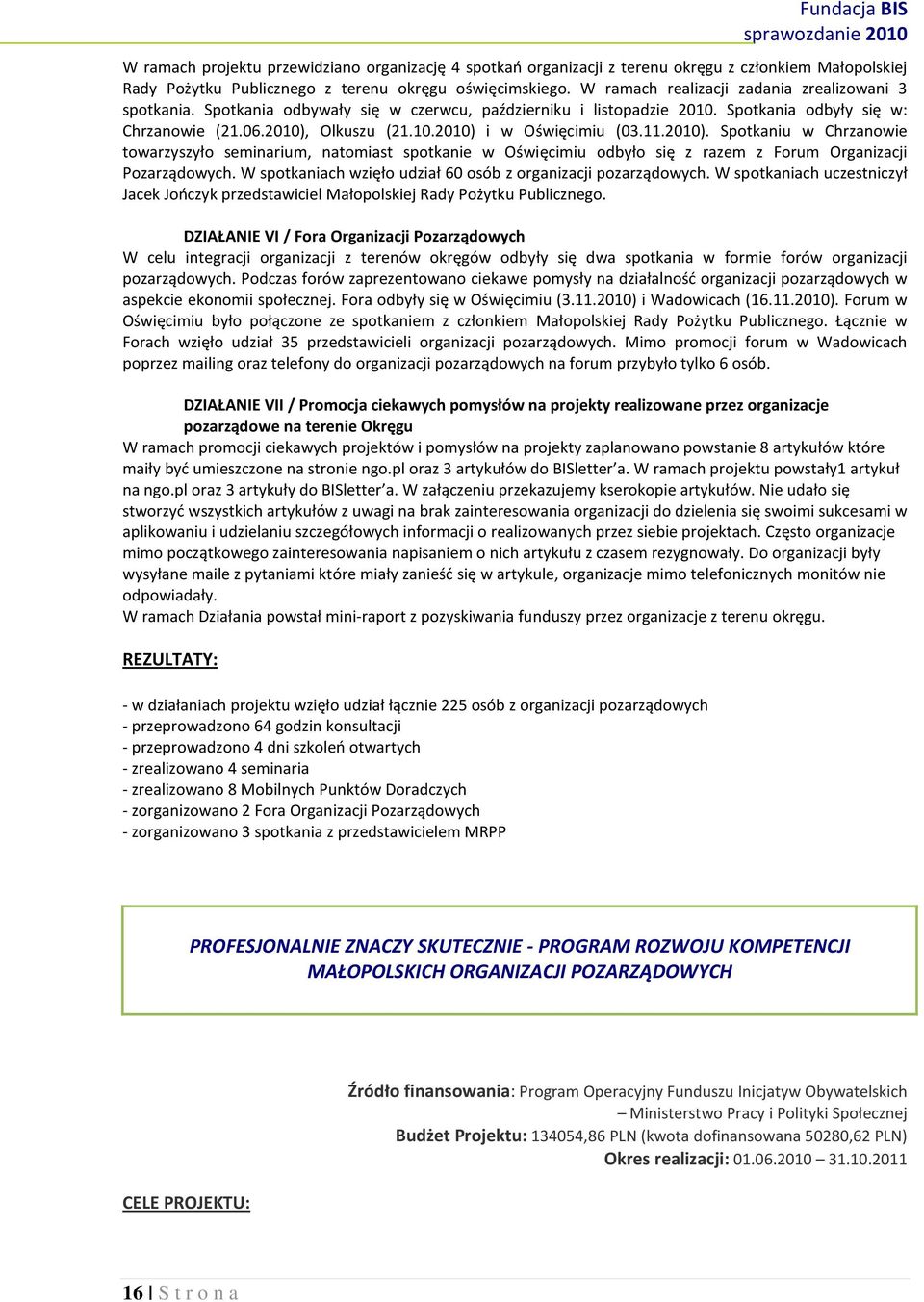 11.2010). Spotkaniu w Chrzanowie towarzyszyło seminarium, natomiast spotkanie w Oświęcimiu odbyło się z razem z Forum Organizacji Pozarządowych.