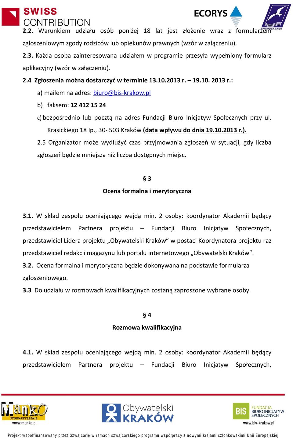 19.10. r.: a) mailem na adres: biuro@bis-krakow.pl b) faksem: 12 412 15 24 c) bezpośrednio lub pocztą na adres Fundacji Biuro Inicjatyw Społecznych przy ul. Krasickiego 18 Ip.