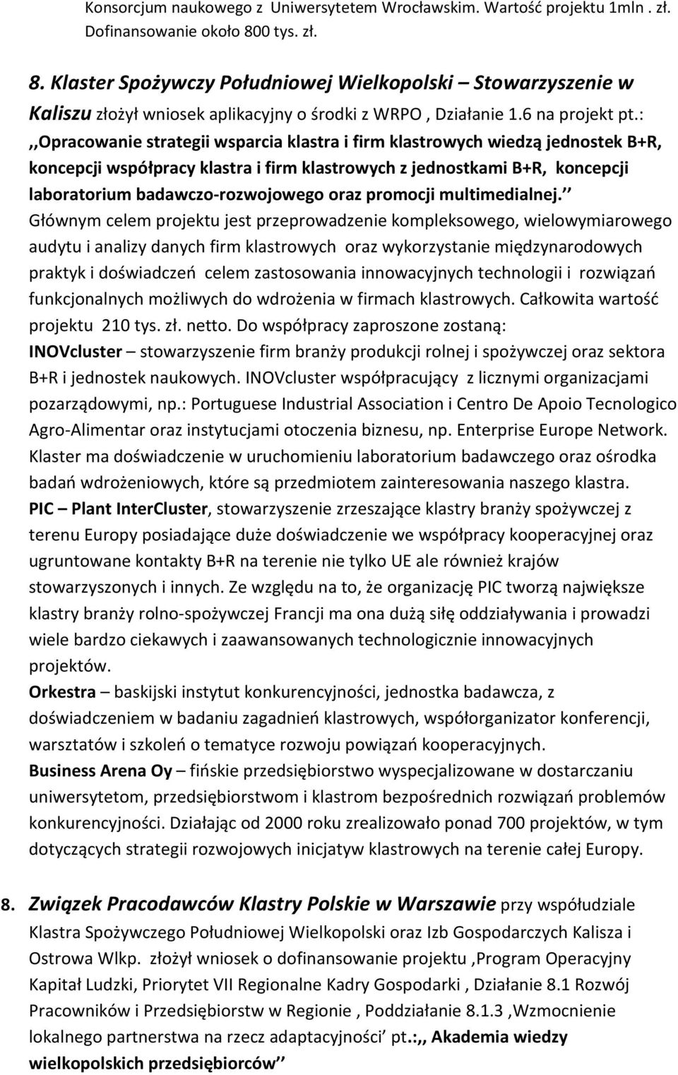 :,,opracowanie strategii wsparcia klastra i firm klastrowych wiedzą jednostek B+R, koncepcji współpracy klastra i firm klastrowych z jednostkami B+R, koncepcji laboratorium badawczo-rozwojowego oraz