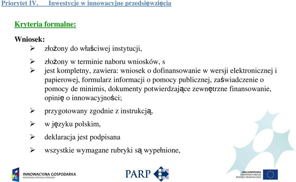 zaświadczenie o pomocy de minimis, dokumenty potwierdzające zewnętrzne finansowanie, opinię o innowacyjności;