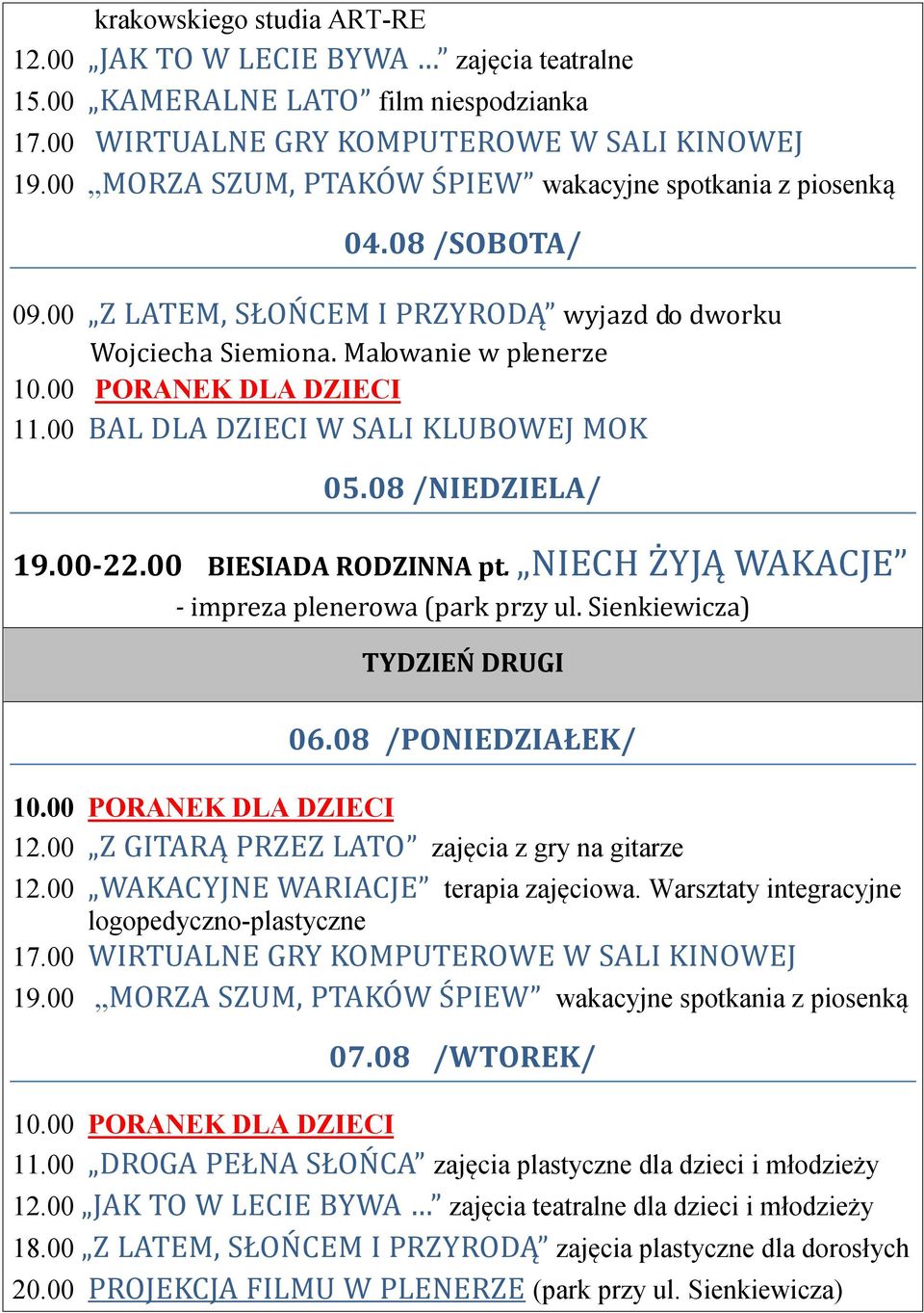 08 /NIEDZIELA/ 19.00-22.00 BIESIADA RODZINNA pt. NIECH ŻYJĄ WAKACJE - impreza plenerowa (park przy ul. Sienkiewicza) TYDZIEŃ DRUGI 06.