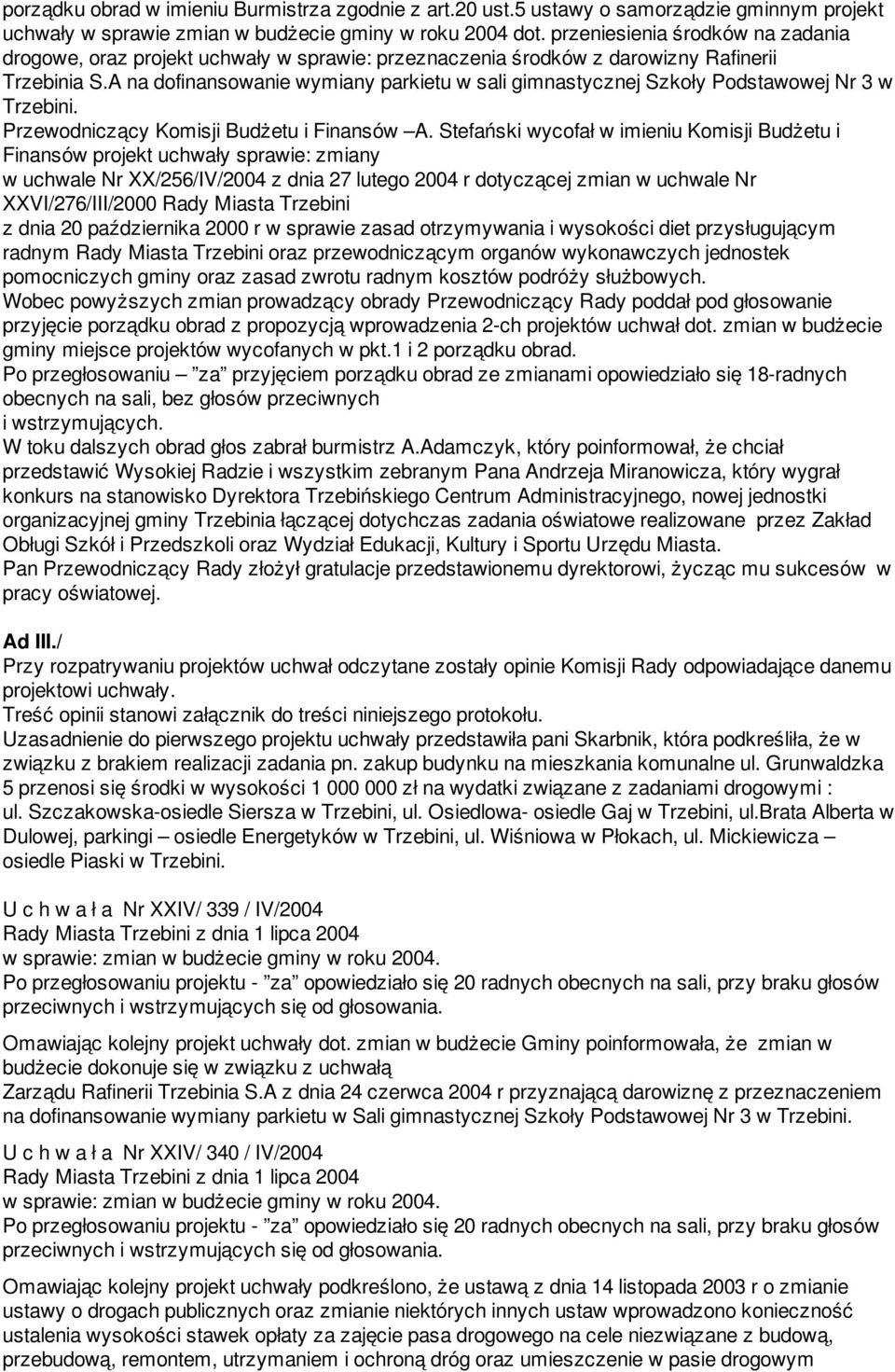 A na dofinansowanie wymiany parkietu w sali gimnastycznej Szkoły Podstawowej Nr 3 w Trzebini. Przewodniczący Komisji Budżetu i Finansów A.