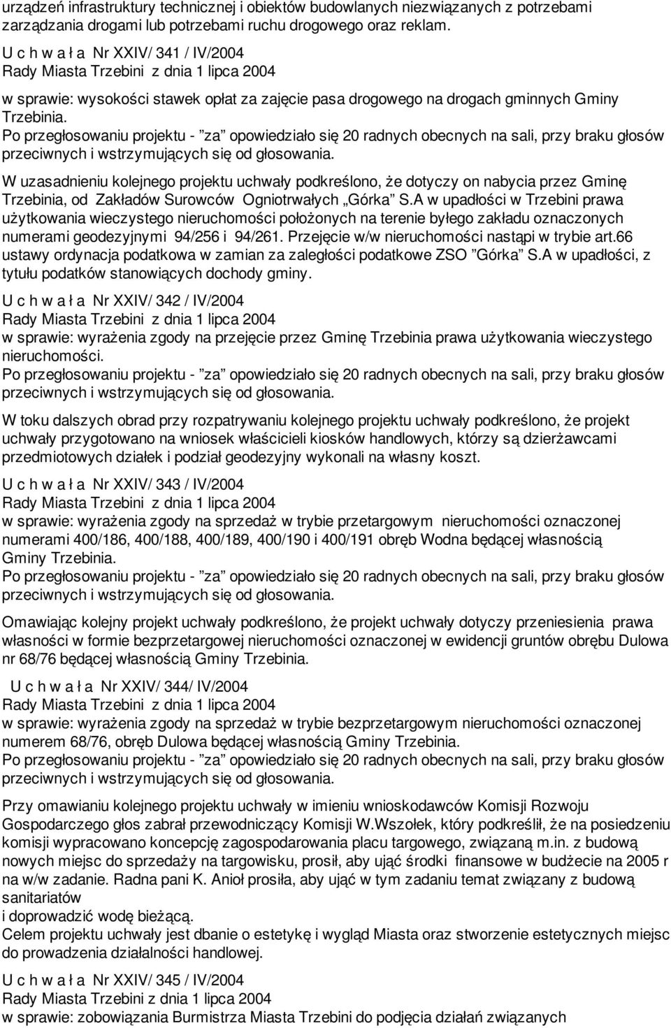 W uzasadnieniu kolejnego projektu uchwały podkreślono, że dotyczy on nabycia przez Gminę Trzebinia, od Zakładów Surowców Ogniotrwałych Górka S.