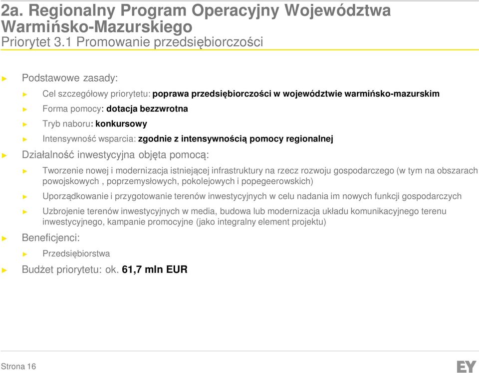 Intensywność wsparcia: zgodnie z intensywnością pomocy regionalnej Działalność inwestycyjna objęta pomocą: Tworzenie nowej i modernizacja istniejącej infrastruktury na rzecz rozwoju gospodarczego (w