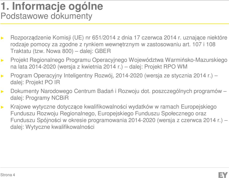 ) dalej: Projekt RPO WM Program Operacyjny Inteligentny Rozwój, 2014-2020 (wersja ze stycznia 2014 r.) dalej: Projekt PO IR Dokumenty Narodowego Centrum Badań i Rozwoju dot.