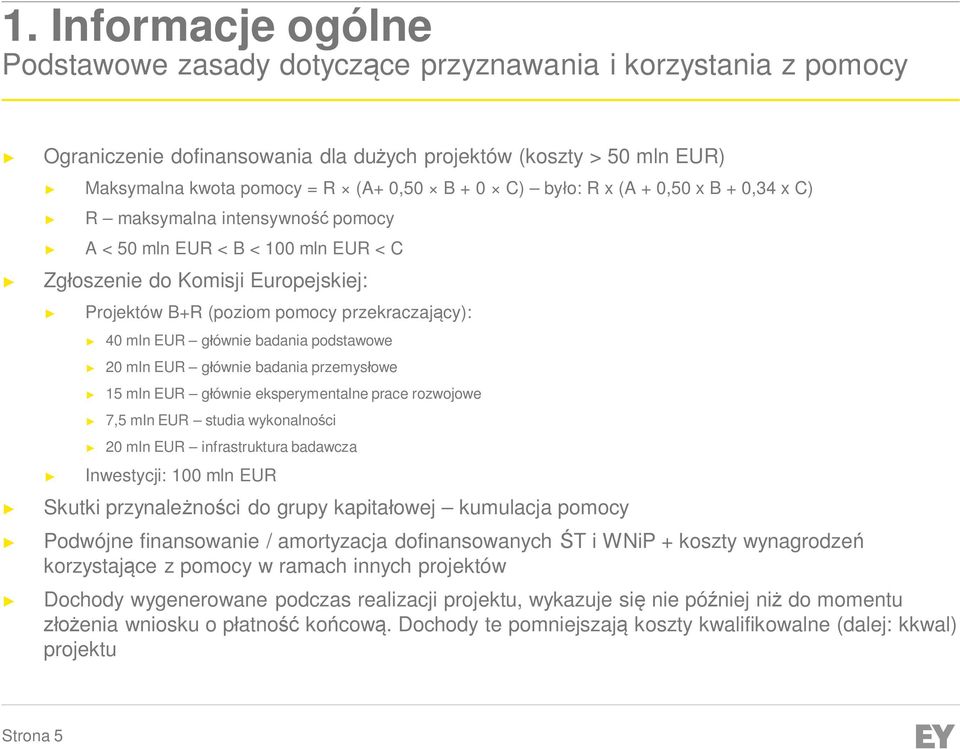 EUR głównie badania podstawowe 20 mln EUR głównie badania przemysłowe 15 mln EUR głównie eksperymentalne prace rozwojowe 7,5 mln EUR studia wykonalności 20 mln EUR infrastruktura badawcza Inwestycji: