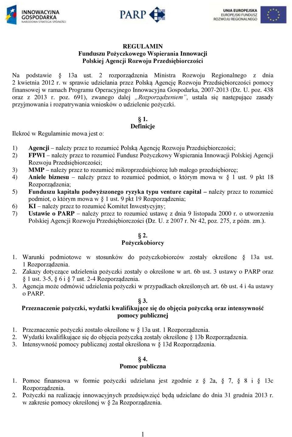 438 oraz z 2013 r. poz. 691), zwanego dalej Rozporządzeniem, ustala się następujące zasady przyjmowania i rozpatrywania wniosków o udzielenie pożyczki. Ilekroć w Regulaminie mowa jest o: 1.