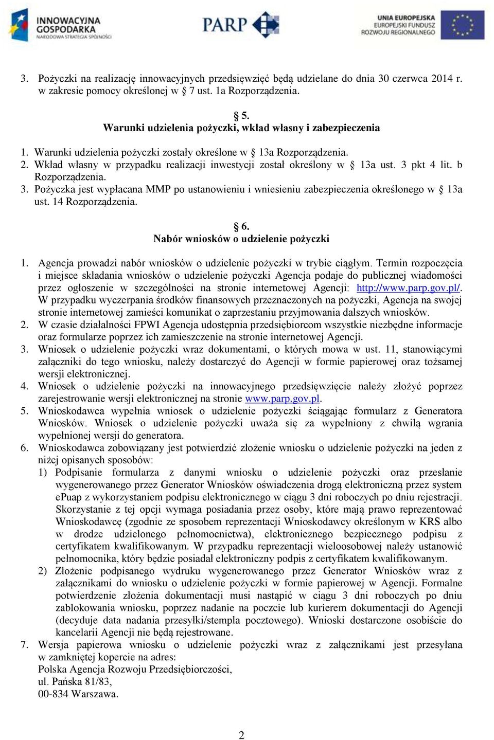 3 pkt 4 lit. b 3. Pożyczka jest wypłacana MMP po ustanowieniu i wniesieniu zabezpieczenia określonego w 13a ust. 14 6. Nabór wniosków o udzielenie pożyczki 1.