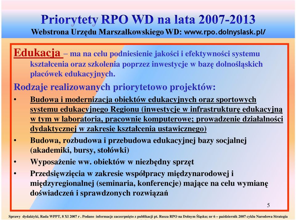 pracownie komputerowe; prowadzenie działalności dydaktycznej w zakresie kształcenia ustawicznego) Budowa, rozbudowa i przebudowa edukacyjnej bazy socjalnej (akademiki, bursy, stołówki) WyposaŜenie ww.