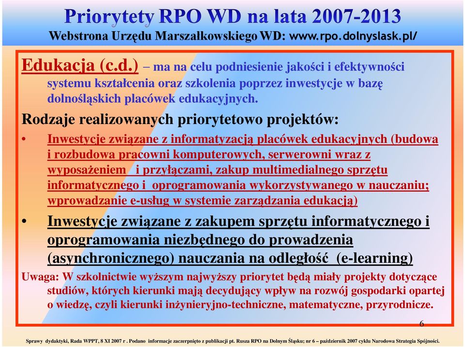 zakup multimedialnego sprzętu informatycznego i oprogramowania wykorzystywanego w nauczaniu; wprowadzanie e-usług w systemie zarządzania edukacją) Inwestycje związane z zakupem sprzętu