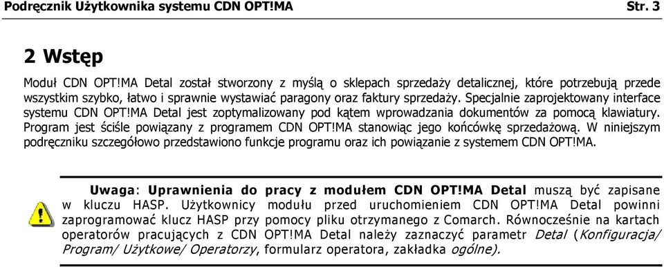 Specjalnie zaprojektowany interface systemu CDN OPT!MA Detal jest zoptymalizowany pod kątem wprowadzania dokumentów za pomocą klawiatury. Program jest ściśle powiązany z programem CDN OPT!