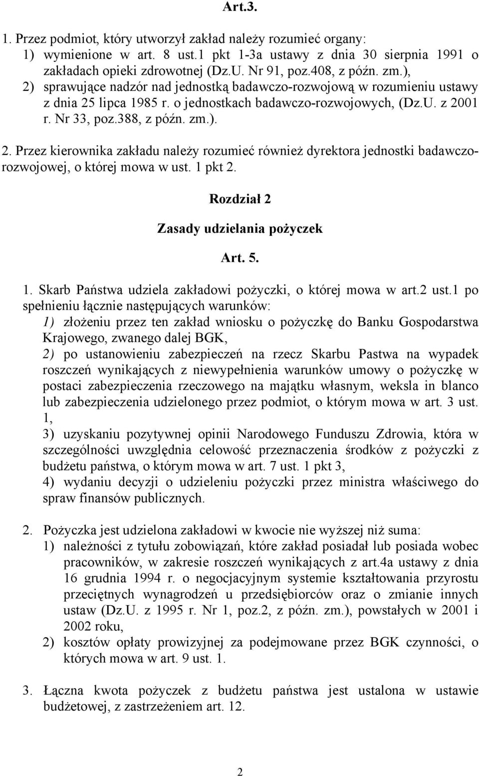 1 pkt 2. Rozdział 2 Zasady udzielania pożyczek Art. 5. 1. Skarb Państwa udziela zakładowi pożyczki, o której mowa w art.2 ust.