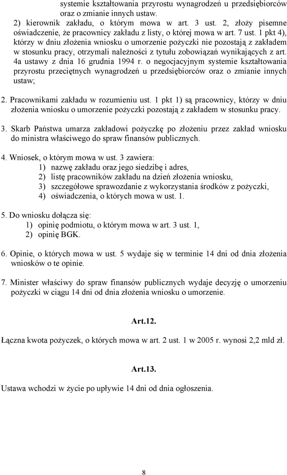 1 pkt 4), którzy w dniu złożenia wniosku o umorzenie pożyczki nie pozostają z zakładem w stosunku pracy, otrzymali należności z tytułu zobowiązań wynikających z art.