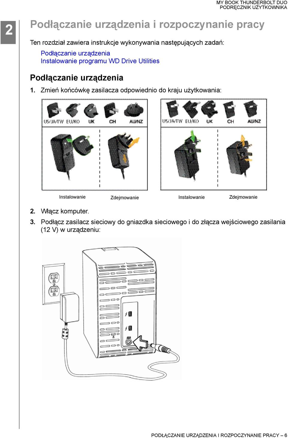 Zmień końcówkę zasilacza odpowiednio do kraju użytkowania: Instalowanie Zdejmowanie Instalowanie Zdejmowanie 2.