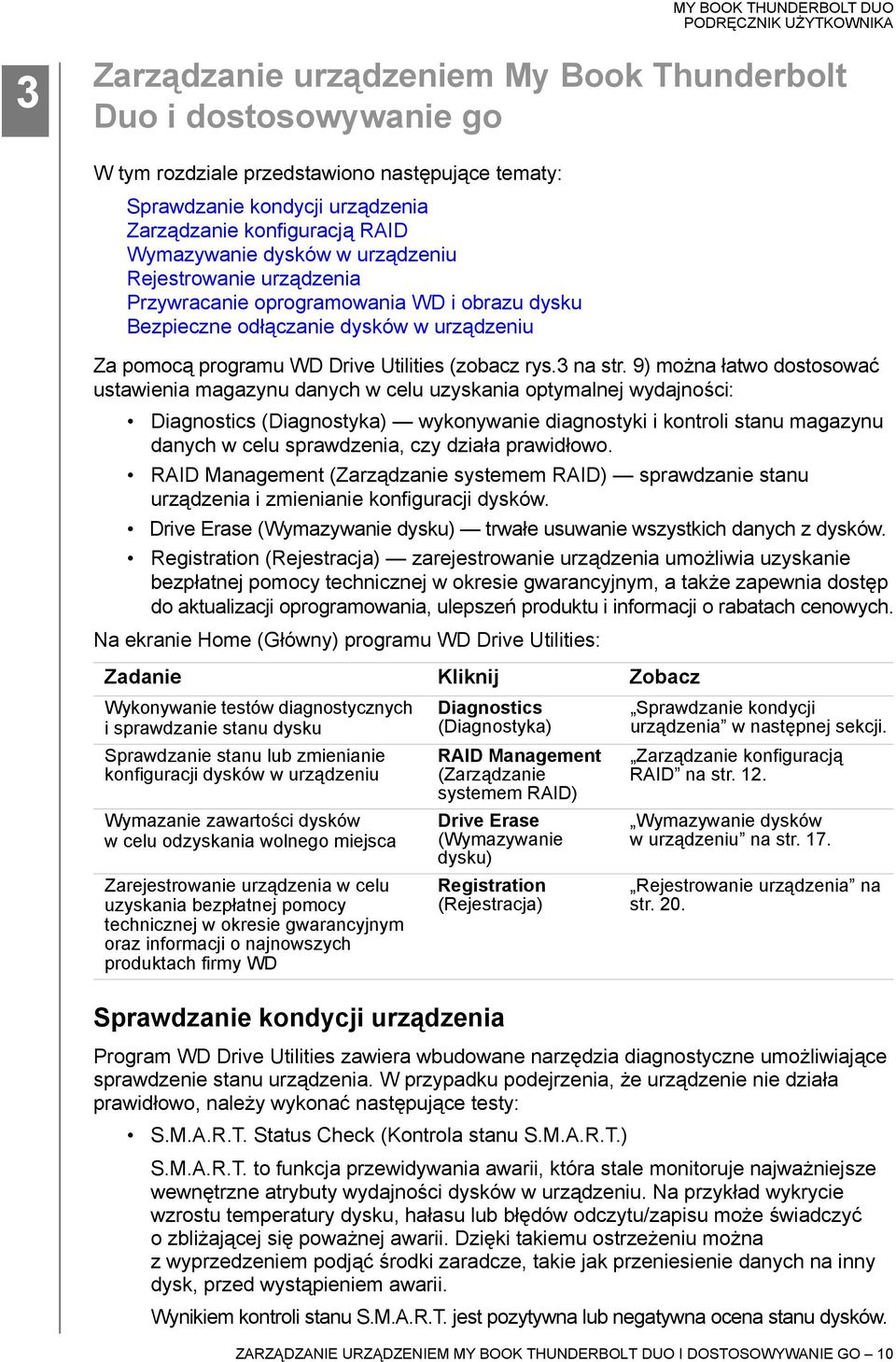 9) można łatwo dostosować ustawienia magazynu danych w celu uzyskania optymalnej wydajności: Diagnostics (Diagnostyka) wykonywanie diagnostyki i kontroli stanu magazynu danych w celu sprawdzenia, czy