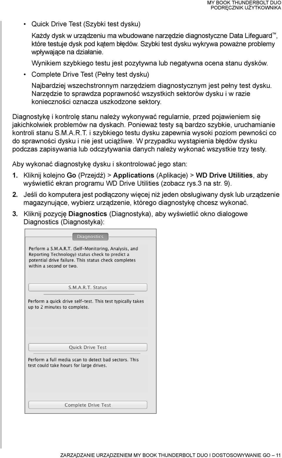 Complete Drive Test (Pełny test dysku) Najbardziej wszechstronnym narzędziem diagnostycznym jest pełny test dysku.
