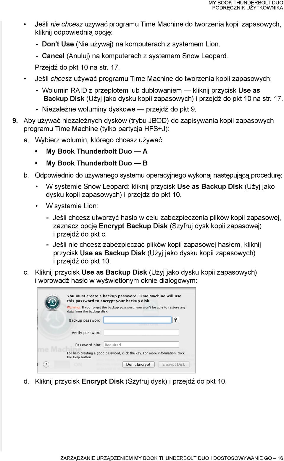 Jeśli chcesz używać programu Time Machine do tworzenia kopii zapasowych: - Wolumin RAID z przeplotem lub dublowaniem kliknij przycisk Use as Backup Disk (Użyj jako dysku kopii zapasowych) i przejdź