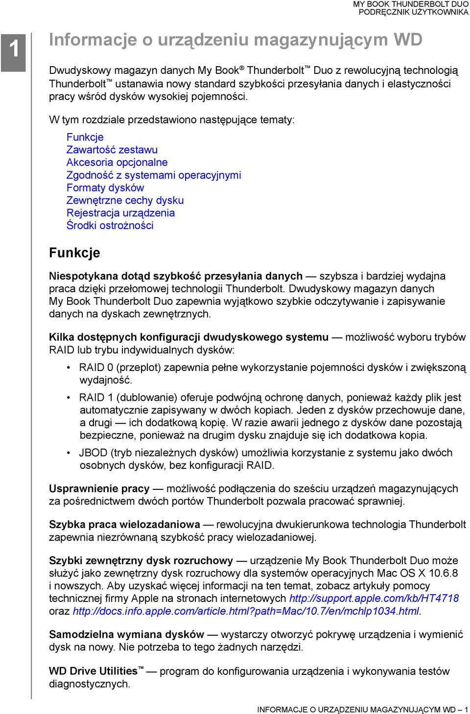 W tym rozdziale przedstawiono następujące tematy: Funkcje Zawartość zestawu Akcesoria opcjonalne Zgodność z systemami operacyjnymi Formaty dysków Zewnętrzne cechy dysku Rejestracja urządzenia Środki