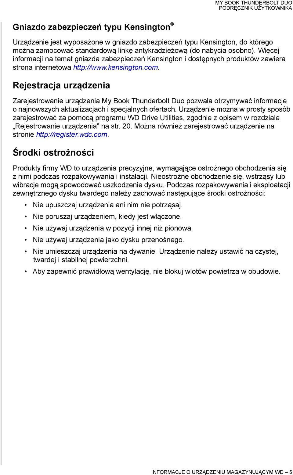 Rejestracja urządzenia Zarejestrowanie urządzenia My Book Thunderbolt Duo pozwala otrzymywać informacje o najnowszych aktualizacjach i specjalnych ofertach.