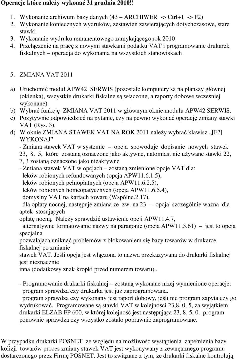 Przełączenie na pracę z nowymi stawkami podatku VAT i programowanie drukarek fiskalnych operacja do wykonania na wszystkich stanowiskach 5.