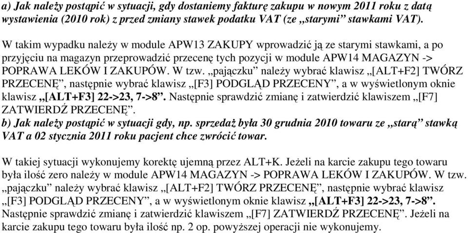 pajączku należy wybrać klawisz [ALT+F2] TWÓRZ PRZECENĘ, następnie wybrać klawisz [F3] PODGLĄD PRZECENY, a w wyświetlonym oknie klawisz [ALT+F3] 22->23, 7->8.