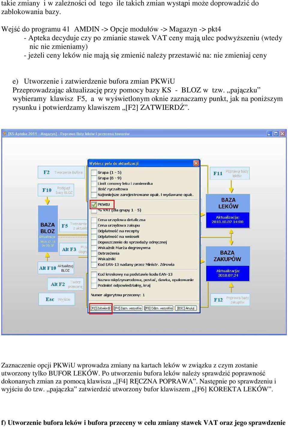 zmienić należy przestawić na: nie zmieniaj ceny e) Utworzenie i zatwierdzenie bufora zmian PKWiU Przeprowadzając aktualizację przy pomocy bazy KS - BLOZ w tzw.