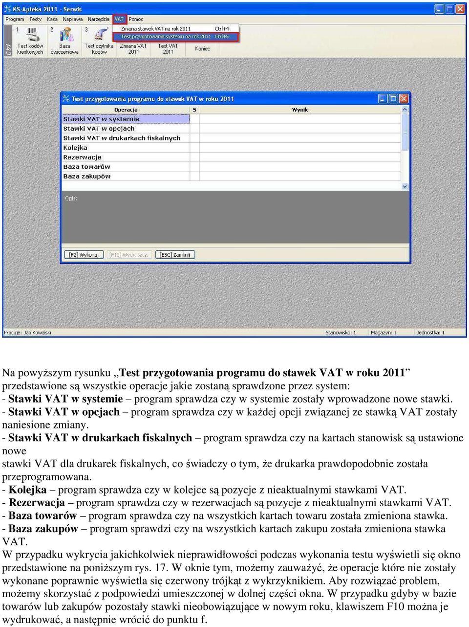 - Stawki VAT w drukarkach fiskalnych program sprawdza czy na kartach stanowisk są ustawione nowe stawki VAT dla drukarek fiskalnych, co świadczy o tym, że drukarka prawdopodobnie została