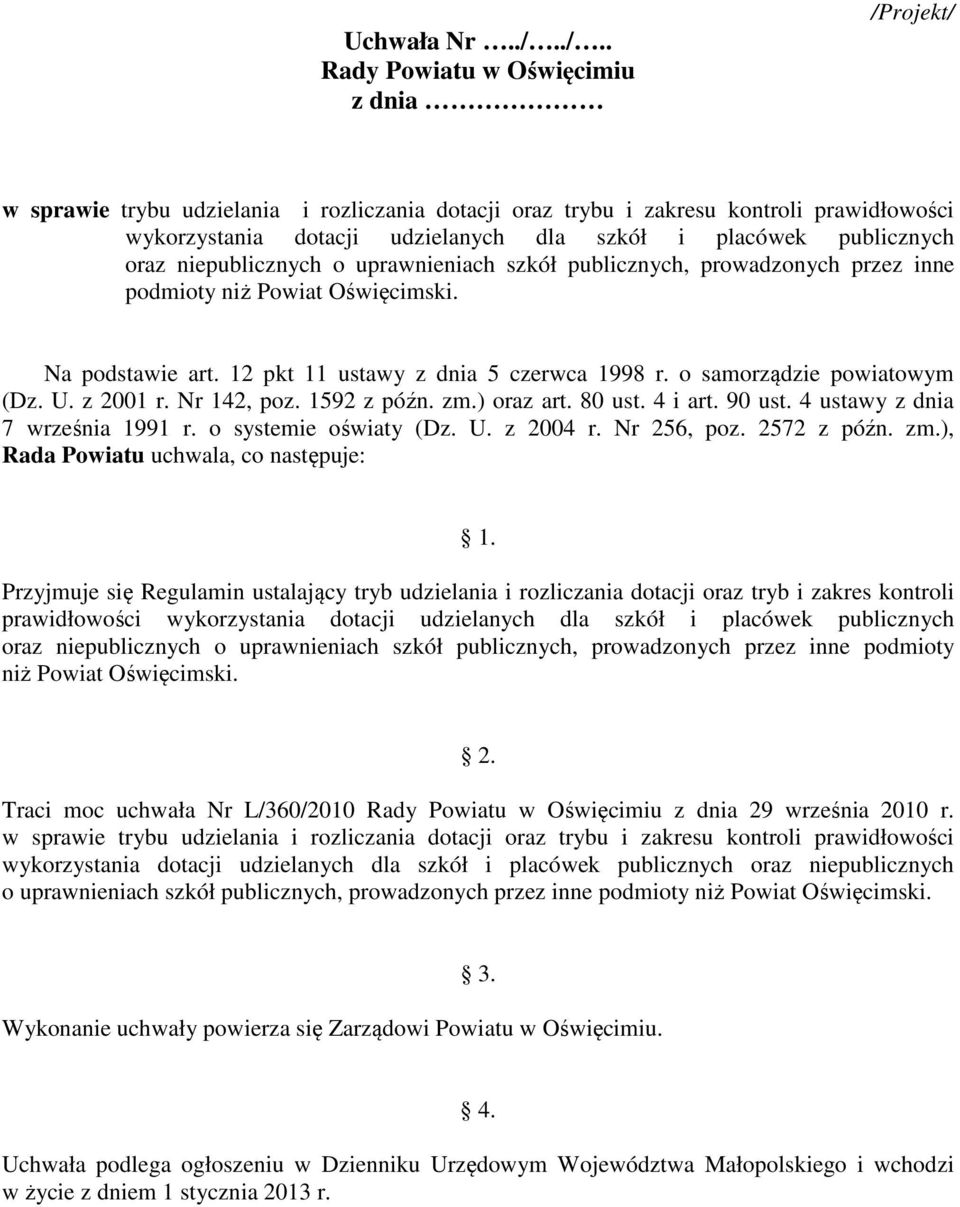 publicznych oraz niepublicznych o uprawnieniach szkół publicznych, prowadzonych przez inne podmioty niż Powiat Oświęcimski. Na podstawie art. 12 pkt 11 ustawy z dnia 5 czerwca 1998 r.