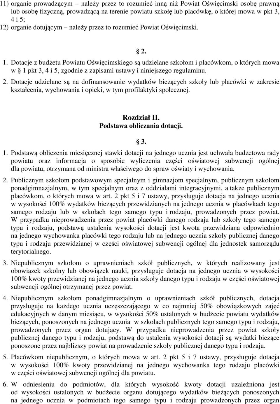 Dotacje z budżetu Powiatu Oświęcimskiego są udzielane szkołom i placówkom, o których mowa w 1 pkt 3, 4 i 5, zgodnie z zapisami ustawy i niniejszego regulaminu. 2.
