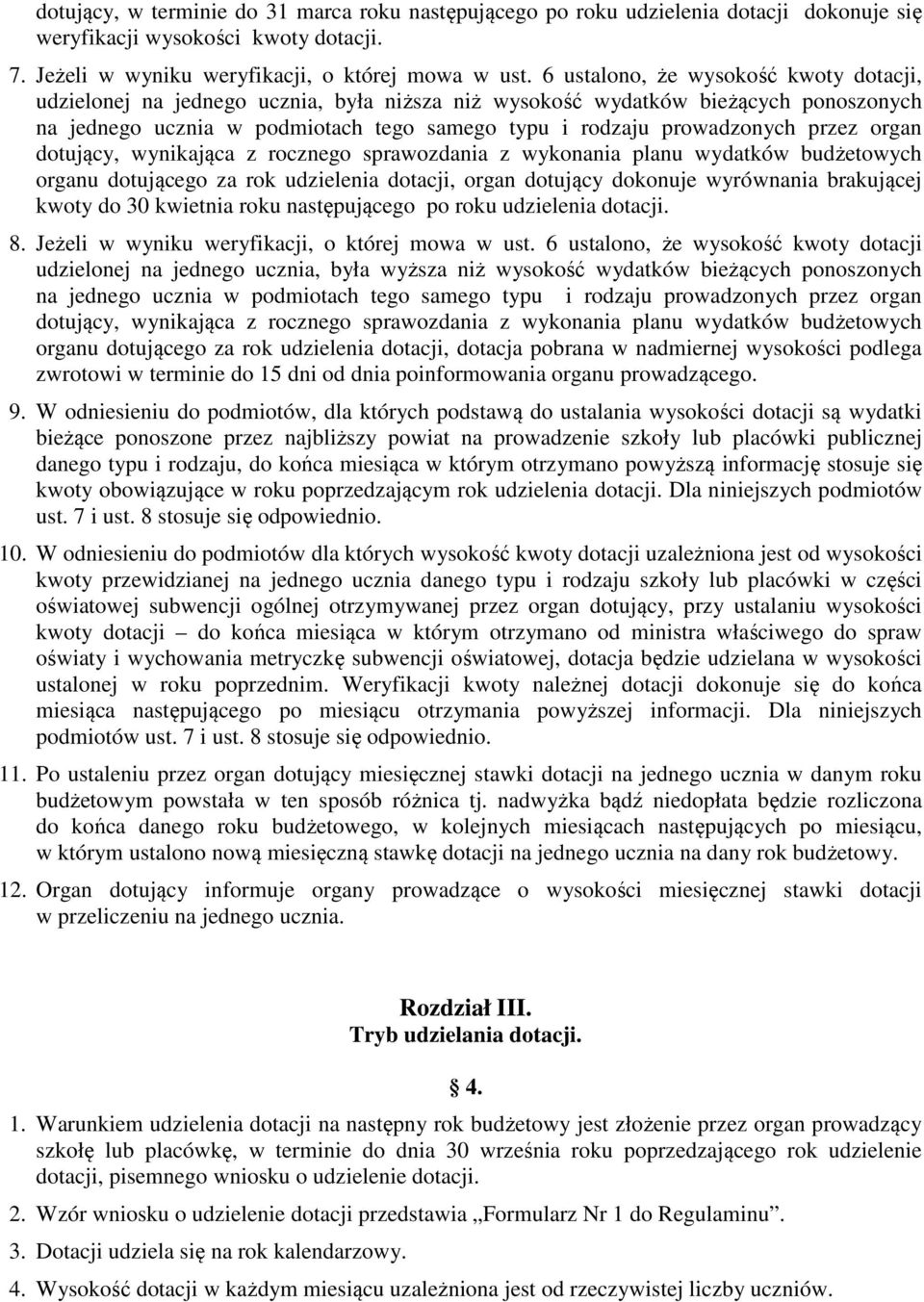 przez organ dotujący, wynikająca z rocznego sprawozdania z wykonania planu wydatków budżetowych organu dotującego za rok udzielenia dotacji, organ dotujący dokonuje wyrównania brakującej kwoty do 30