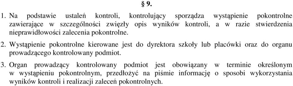 Wystąpienie pokontrolne kierowane jest do dyrektora szkoły lub placówki oraz do organu prowadzącego kontrolowany podmiot. 3.