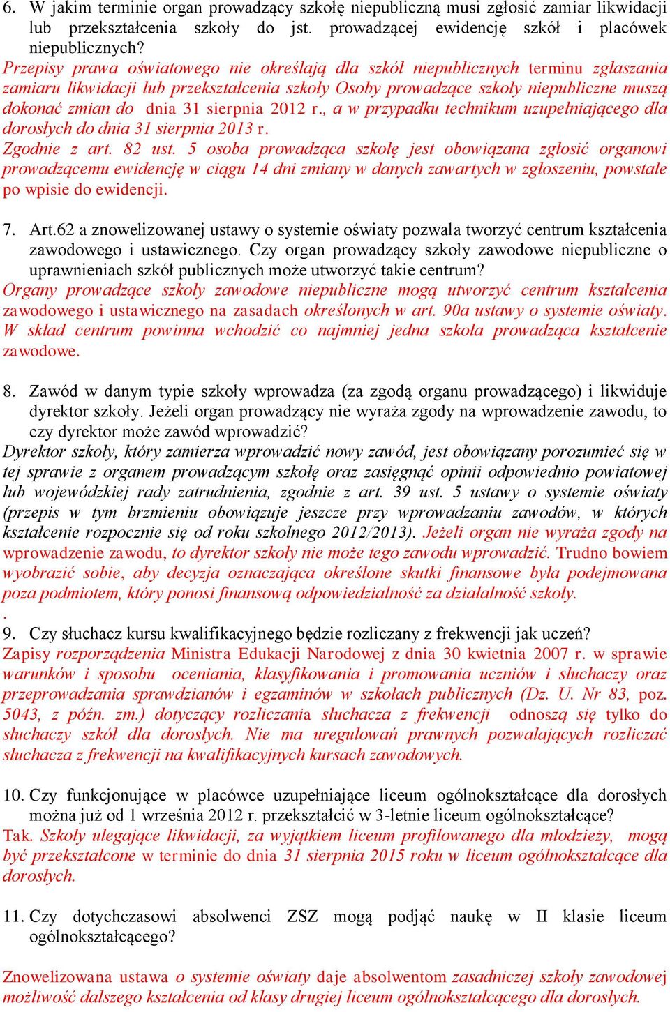 sierpnia 2012 r., a w przypadku technikum uzupełniającego dla dorosłych do dnia 31 sierpnia 2013 r. Zgodnie z art. 82 ust.