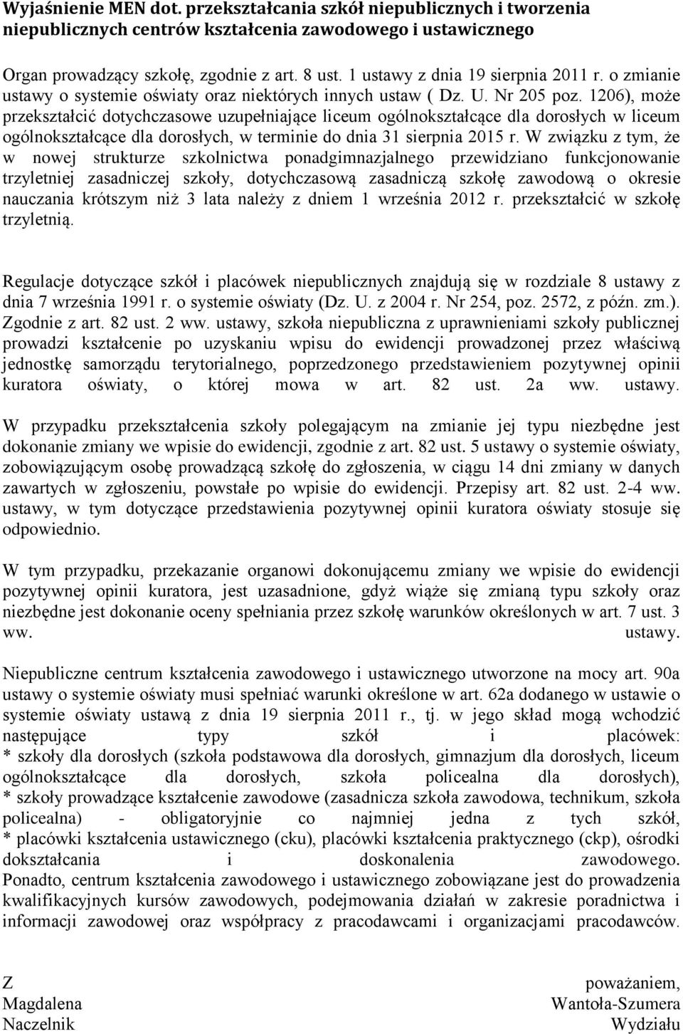 1206), może przekształcić dotychczasowe uzupełniające liceum ogólnokształcące dla dorosłych w liceum ogólnokształcące dla dorosłych, w terminie do dnia 31 sierpnia 2015 r.