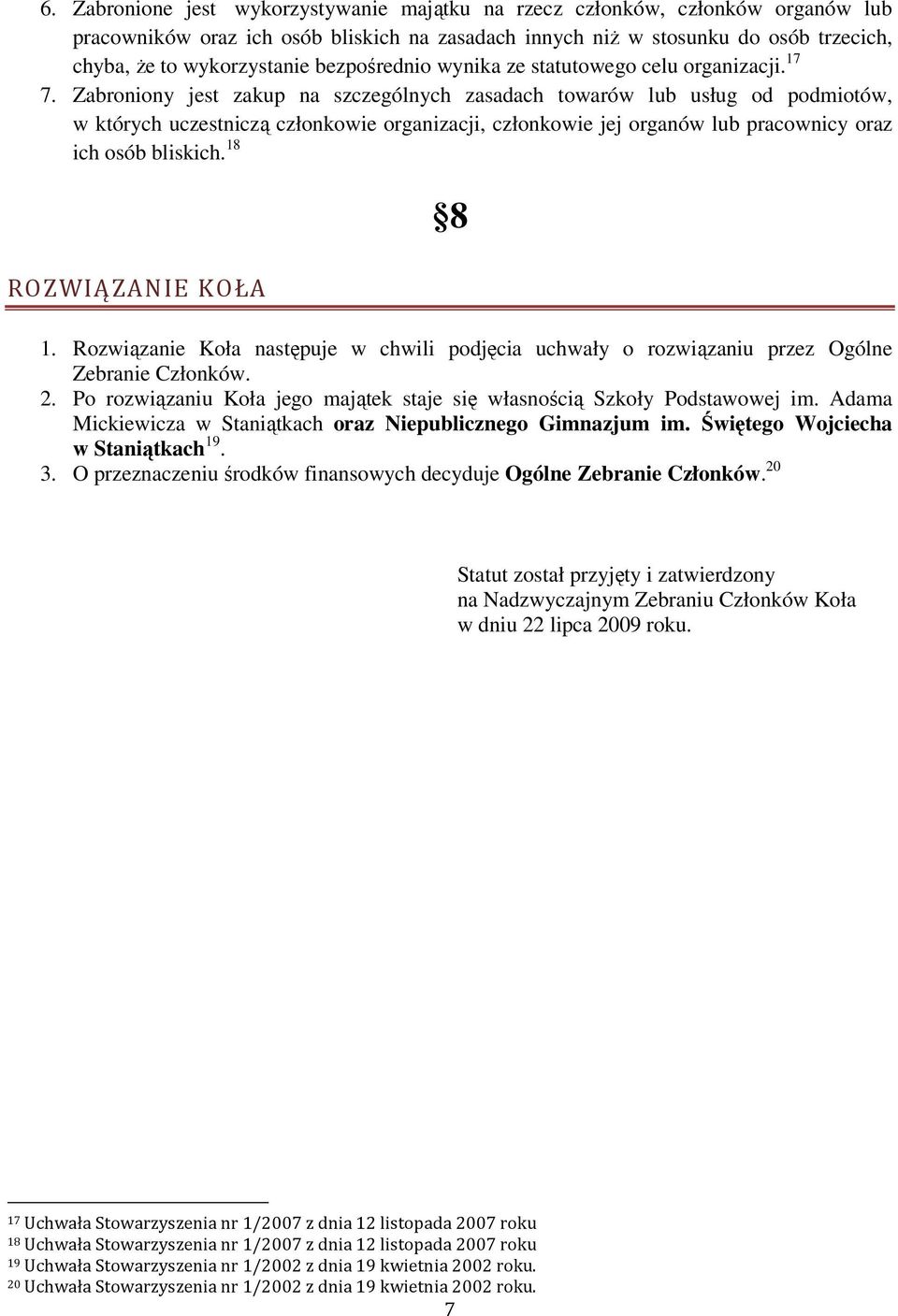 Zabroniony jest zakup na szczególnych zasadach towarów lub usług od podmiotów, w których uczestniczą członkowie organizacji, członkowie jej organów lub pracownicy oraz ich osób bliskich.