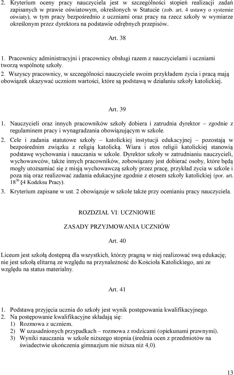 Pracownicy administracyjni i pracownicy obsługi razem z nauczycielami i uczniami tworzą wspólnotę szkoły. 2.