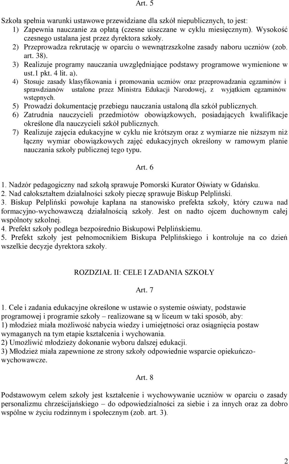 3) Realizuje programy nauczania uwzględniające podstawy programowe wymienione w ust.1 pkt. 4 lit. a).