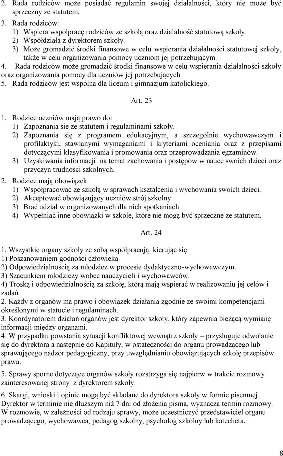 Rada rodziców może gromadzić środki finansowe w celu wspierania działalności szkoły oraz organizowania pomocy dla uczniów jej potrzebujących. 5.