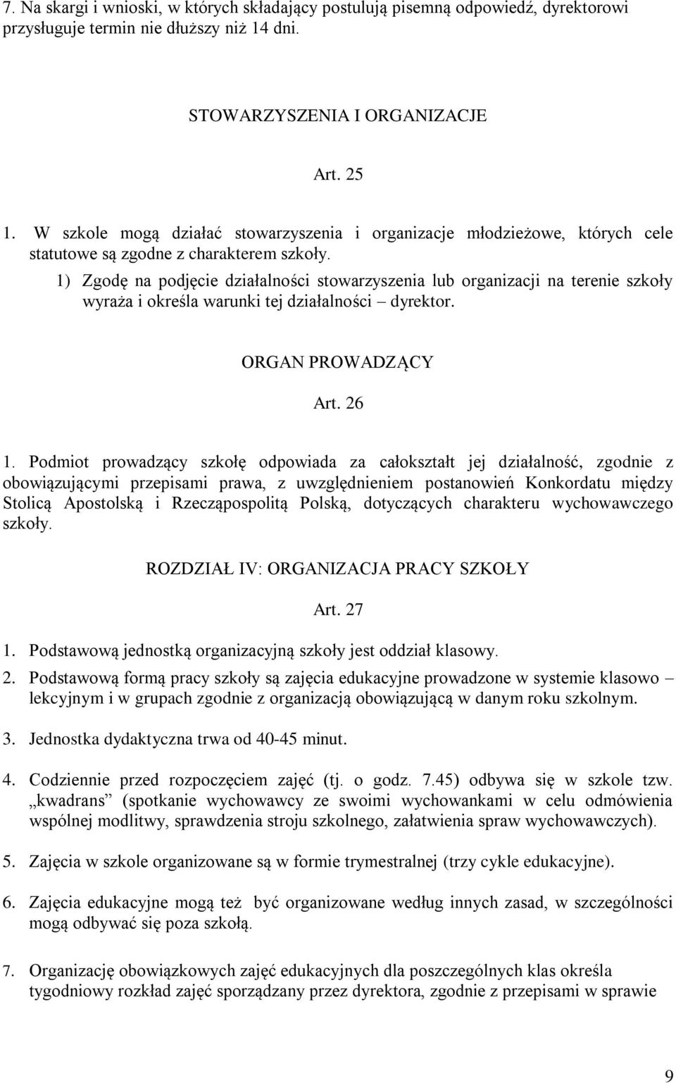 1) Zgodę na podjęcie działalności stowarzyszenia lub organizacji na terenie szkoły wyraża i określa warunki tej działalności dyrektor. ORGAN PROWADZĄCY Art. 26 1.