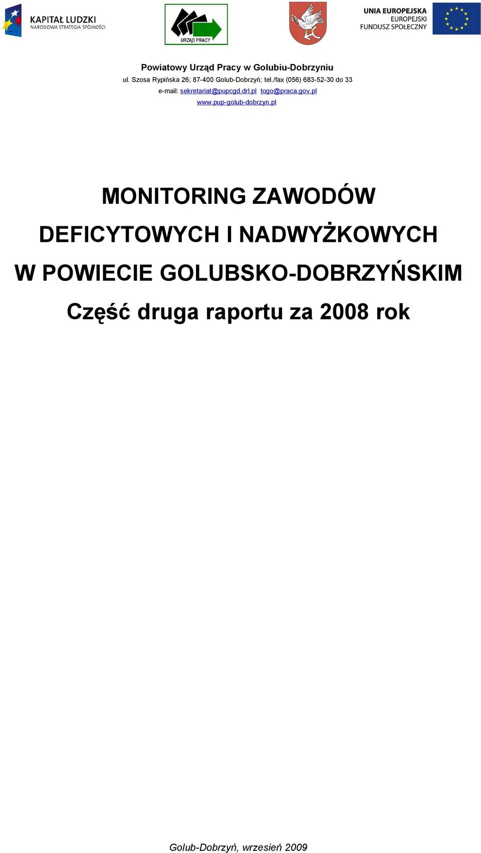 /fax (056) 683-52-30 do 33 e-mail: sekretariat@pupcgd.drl.pl togo@praca.gov.pl www.